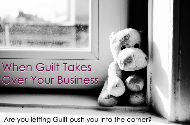 When guilt takes over your business