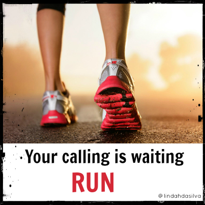 Your calling is waiting for you - run